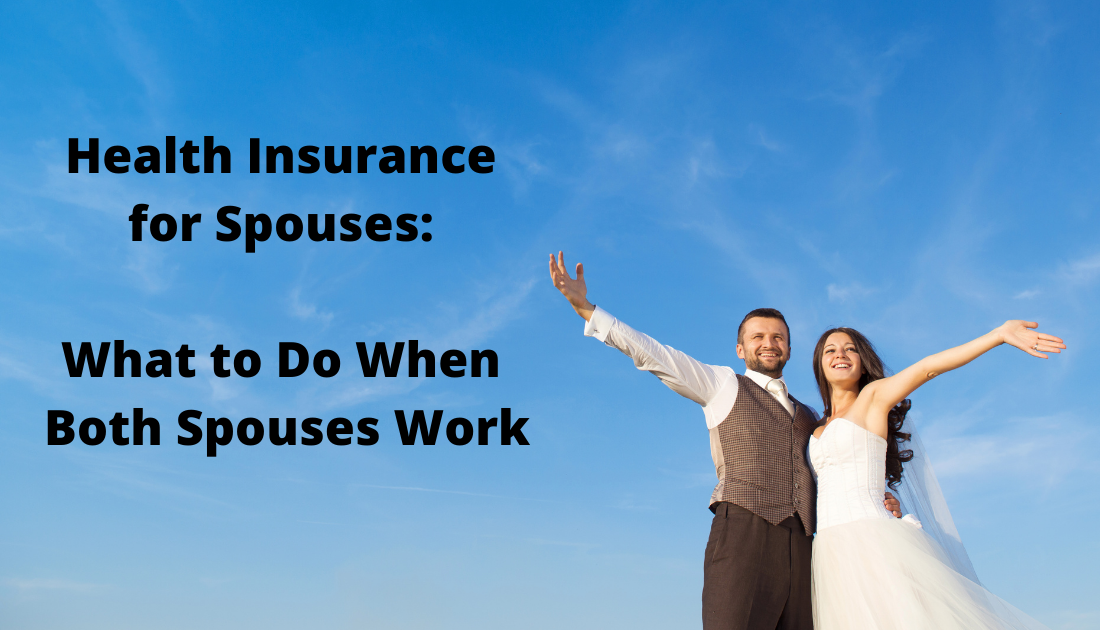 Health Insurance for Spouses: What to Do When Both Spouses Work