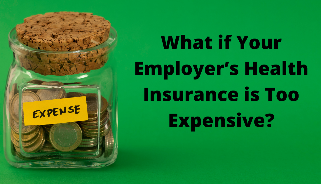 What if Your Employer’s Health Insurance is Too Expensive?