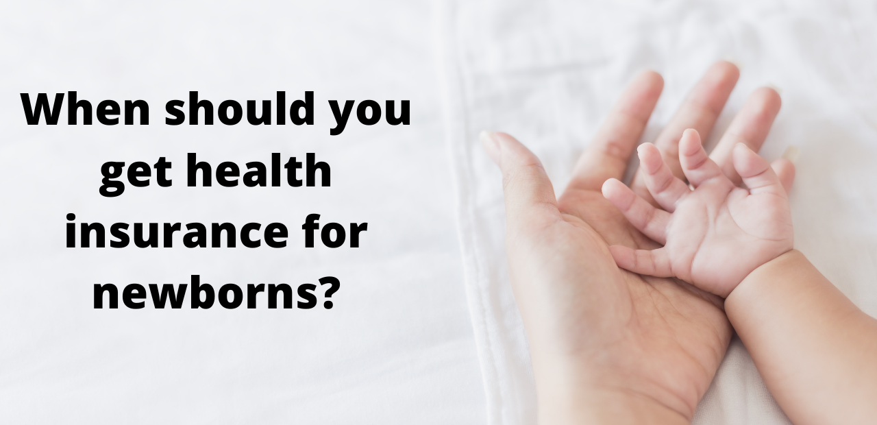 When should you get health insurance for newborns?